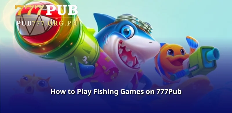 How to Play Fishing Games on 777Pub