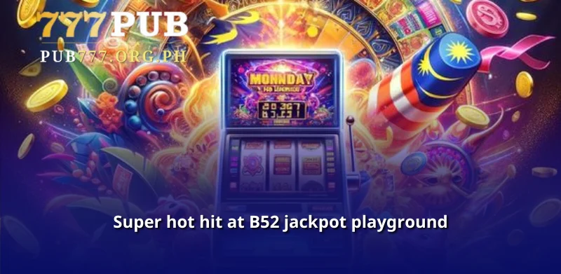 Super hot hit at B52 jackpot playground