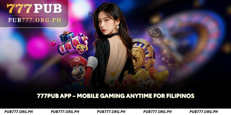 777pub app mobile gaming anytime for filipinos