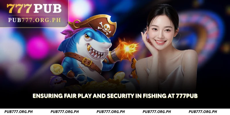 ensuring fair play and security in fishing at 777pub