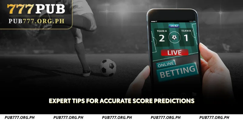 expert tips for accurate score predictions