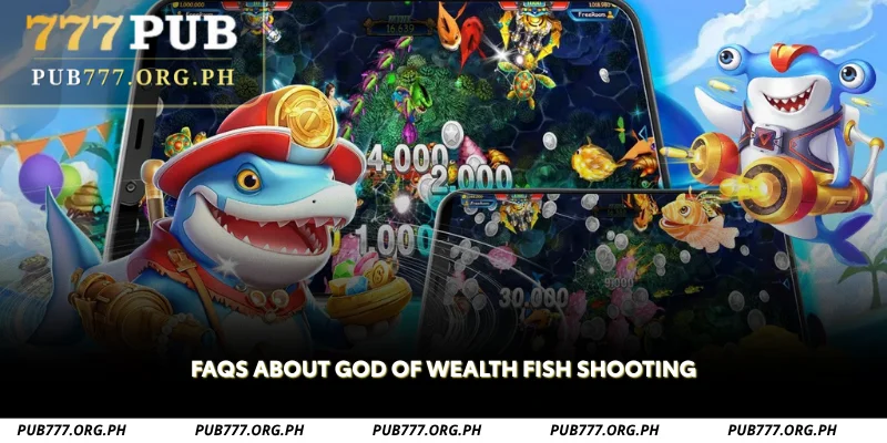 faqs about god of wealth fish shooting