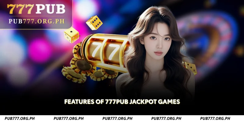 features of 777pub jackpot games