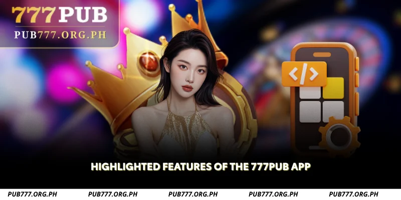 highlighted features of the 777pub app