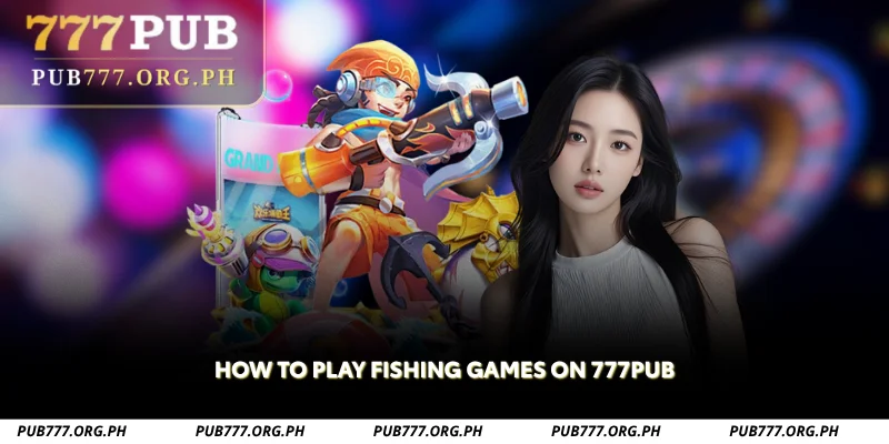 how to play fishing games on 777pub