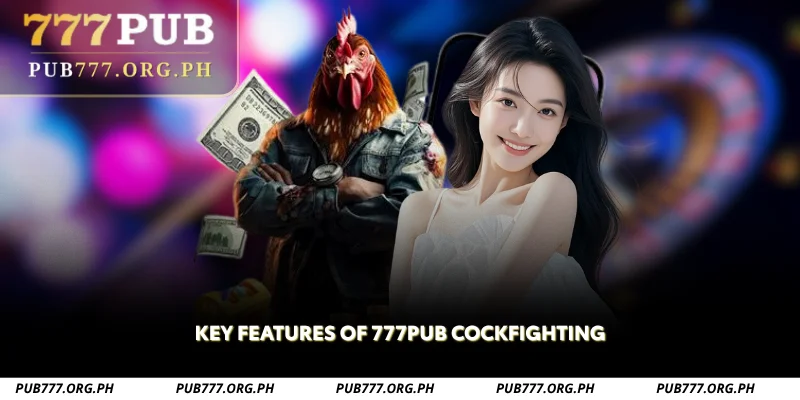 key features of 777pub cockfighting