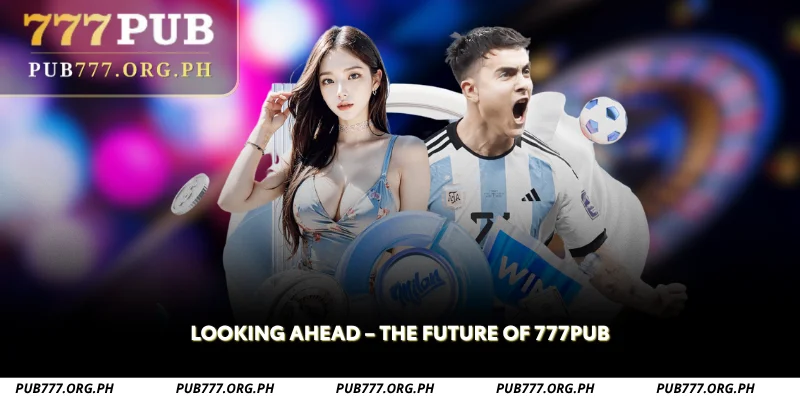 looking ahead the future of 777pub