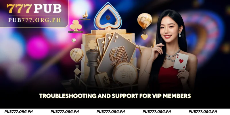 troubleshooting and support for vip members